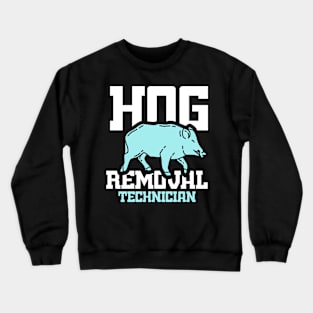 BOAR HUNT GIFT: Hog Removal Technician Crewneck Sweatshirt